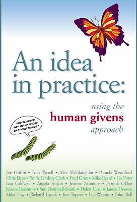 An Idea in Practice: Using the Human Givens Approach - Griffin, Joe, and Tyrrell, Ivan