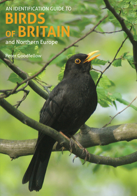 An Identification Guide to Birds of Britain and Northern Europe (2nd edition) - Goodfellow, Peter, and Sterry, Paul (Photographer)