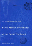 An Identification Guide to the Larval Marine Invertebrates of the Pacific Northwest - Shanks, Alan