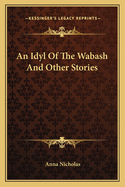 An Idyl Of The Wabash And Other Stories