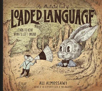 An Illustrated Book of Loaded Language: learn to hear what's left unsaid - Almossawi, Ali