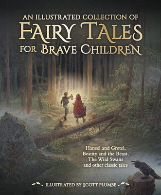 An Illustrated Collection of Fairy Tales for Brave Children - Grimm, Jacob and Wilhelm, and Andersen, Hans Christian