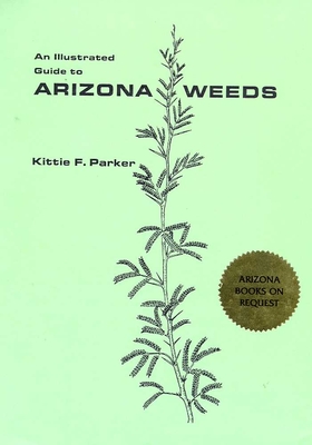 An Illustrated Guide to Arizona Weeds - Parker, Kittie F