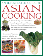 An Illustrated Guide to Asian Cooking: 100 Step-By-Step Recipes from China, Hong Kong, Japan, Korea, Malaysia, Singapore, Thailand, Myanmar, Indonesia, the Philippines and Vietnam, Shown in Over 660 Practical Photographs