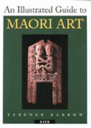 An Illustrated Guide to Maori Art - Barrow, Terence