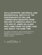 An Illustrated, Historical and Biographical Sketch of the Descendants of William Cowden Who Migrated from Ireland to America about A.D. 1730 and of James Gilliland Who Came from the Same Land and about the Same Time: Including a System of Charts Connectin