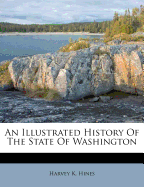 An Illustrated History of the State of Washington