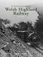 An Illustrated History of the Welsh Highland Railway