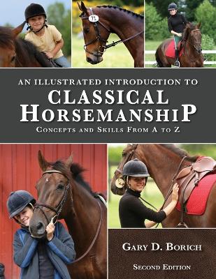 An Illustrated Introduction to Classical Horsemanship: Concepts and Skills from A to Z - Borich, Gary