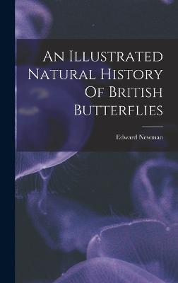 An Illustrated Natural History Of British Butterflies - Newman, Edward