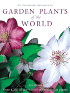 An Illustrated Reference to Garden Plants of the World: Over 4,250 of the World's Most Popular Plants
