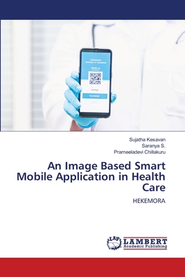 An Image Based Smart Mobile Application in Health Care - Kesavan, Sujatha, and S, Saranya, and Chillakuru, Prameeladevi