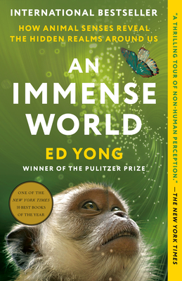 An Immense World: How Animal Senses Reveal the Hidden Realms Around Us - Yong, Ed