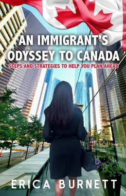 An Immigrant's Odyssey To Canada: Steps and Strategies to help you plan ahead - Burnett, Gihannah-Kay, and Business Start Up Solutions (Editor), and Mawoyo, Judy (Photographer)