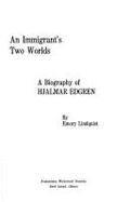 An Immigrant's Two Worlds: A Biography of Hjalmar Edgren, - Lindquist, Emory K.