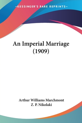 An Imperial Marriage (1909) - Marchmont, Arthur Williams