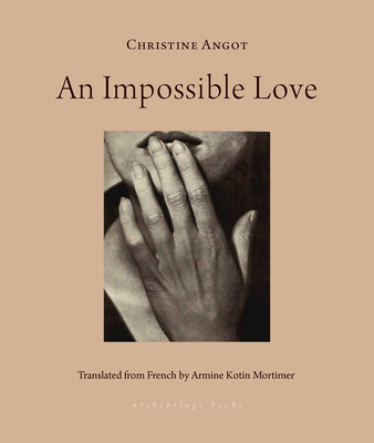 An Impossible Love - Angot, Christine, and Mortimer, Armine Kotin (Translated by)