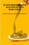 An In-Depth Understanding about the Health Factors that make up Metabolic Syndrome: Effective ways f r  r v nt  n and m n g m nt.