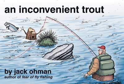 An Inconvenient Trout - Ohman, Jack