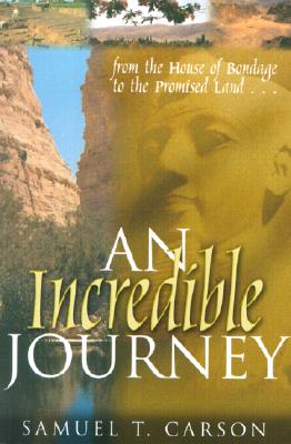 An Incredible Journey: From the House of Bondage to the Promised Land - Carson, Samuel T