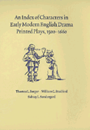 An Index of Characters in Early Modern English Drama: Printed Plays, 1500 1660