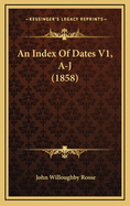 An Index of Dates V1, A-J (1858)