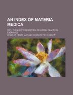 An Index of Materia Medica: With Prescription Writing, Including Practical Exercises