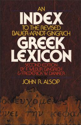 An Index to the Revised Bauer-Arndt-Gingrich Greek Lexicon - Alsop, John R.