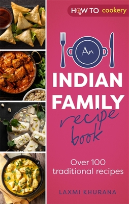 An Indian Family Recipe Book: Over 100 traditional recipes - Khurana, Laxmi