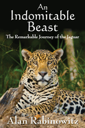 An Indomitable Beast: The Remarkable Journey of the Jaguar