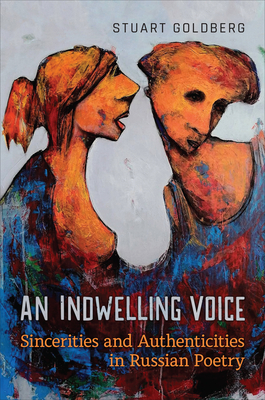 An Indwelling Voice: Sincerities and Authenticities in Russian Poetry - Goldberg, Stuart