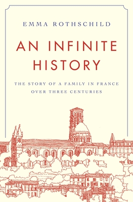 An Infinite History: The Story of a Family in France Over Three Centuries - Rothschild, Emma