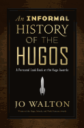 An Informal History of the Hugos: A Personal Look Back at the Hugo Awards, 1953-2000