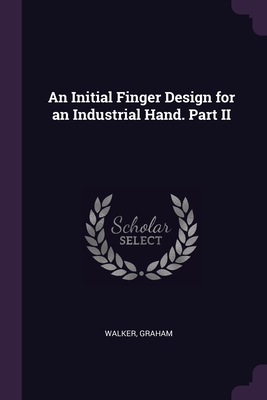 An Initial Finger Design for an Industrial Hand. Part II - Walker, Graham