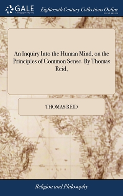 An Inquiry Into the Human Mind, on the Principles of Common Sense. By Thomas Reid, - Reid, Thomas