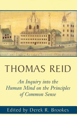 An Inquiry Into the Human Mind on the Principles of Common Sense - Reid, Thomas, and Brookes, Derek (Editor)