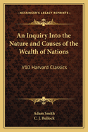 An Inquiry Into the Nature and Causes of the Wealth of Nations: V10 Harvard Classics