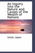 An Inquiry Into the Nature and Causes of the Wealth of Nations