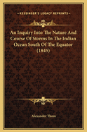 An Inquiry Into the Nature and Course of Storms in the Indian Ocean South of the Equator (1845)