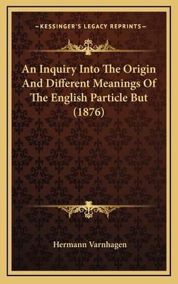 An Inquiry Into the Origin and Different Meanings of the English Particle But (1876) - Varnhagen, Hermann