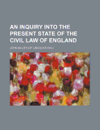 An Inquiry Into the Present State of the Civil Law of England