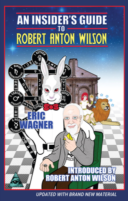An Insider's Guide to Robert Anton Wilson - Wagner, Eric