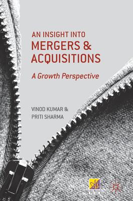 An Insight Into Mergers and Acquisitions: A Growth Perspective - Kumar, Vinod, and Sharma, Priti