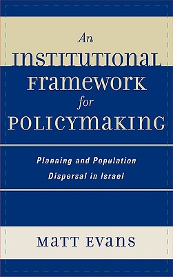 An Institutional Framework for Policymaking: Planning and Population Dispersal in Israel - Evans, Matt