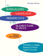 An Integrated Language Perspective in the Elementary School: Theory Into Action - Pappas, Christine C, and Levstik, Linda S, and Kiefer, Barbara Z
