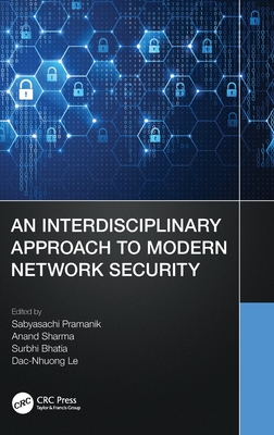 An Interdisciplinary Approach to Modern Network Security - Pramanik, Sabyasachi (Editor), and Sharma, Anand (Editor), and Bhatia, Surbhi (Editor)