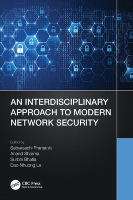 An Interdisciplinary Approach to Modern Network Security - Pramanik, Sabyasachi (Editor), and Sharma, Anand (Editor), and Bhatia, Surbhi (Editor)