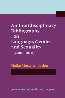 An Interdisciplinary Bibliography on Language, Gender and Sexuality (2000-2011) - Motschenbacher, Heiko