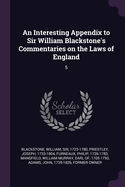 An Interesting Appendix to Sir William Blackstone's Commentaries on the Laws of England: 5