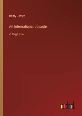 An International Episode: in large print - James, Henry